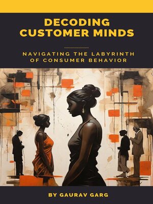 cover image of Decoding Customer Minds--Navigating the Labyrinth of Consumer Behavior